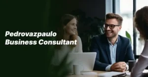 Read more about the article Pedrovazpaulo Business Consultant – Maßgeschneiderte Beratung mit Weitblick